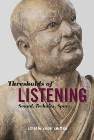 Title: Thresholds of Listening: Sound, Technics, Space, Author: Sander van Maas