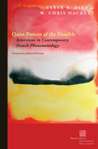 Title: Quiet Powers of the Possible: Interviews in Contemporary French Phenomenology, Author: Tarek R. Dika