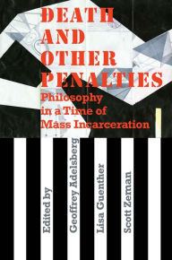 Title: Death and Other Penalties: Philosophy in a Time of Mass Incarceration, Author: Lisa Guenther