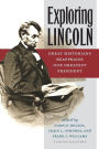 Exploring Lincoln: Great Historians Reappraise Our Greatest President