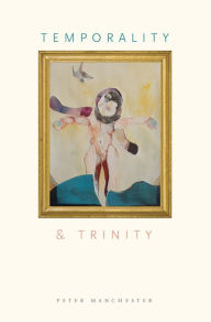 Title: Temporality and Trinity, Author: Peter Manchester
