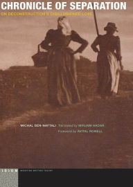 Title: Chronicle of Separation: On Deconstruction's Disillusioned Love, Author: Michal Ben-Naftali