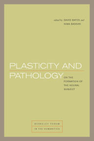 Title: Plasticity and Pathology: On the Formation of the Neural Subject, Author: David Bates