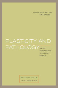 Title: Plasticity and Pathology: On the Formation of the Neural Subject, Author: David Bates