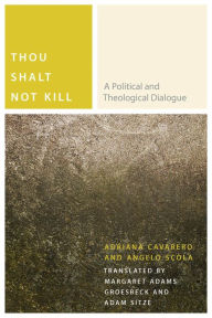 Title: Thou Shalt Not Kill: A Political and Theological Dialogue, Author: Adriana Cavarero