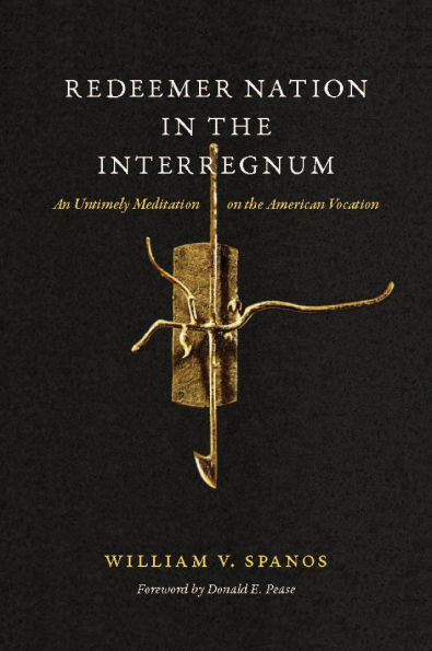 Redeemer Nation the Interregnum: An Untimely Meditation on American Vocation