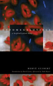 Title: Cytomegalovirus: A Hospitalization Diary, Author: Hervé Guibert