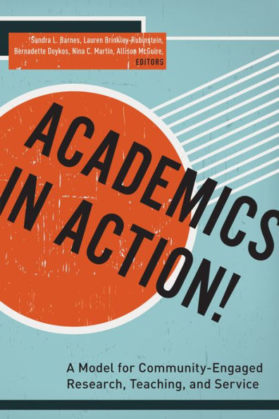 Academics Action!: A Model for Community-Engaged Research, Teaching, and Service