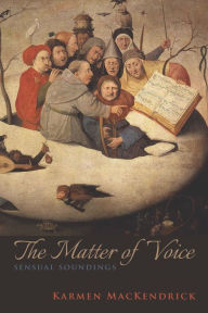 Title: The Matter of Voice: Sensual Soundings, Author: Karmen MacKendrick