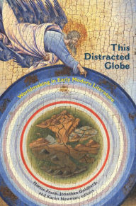 Title: This Distracted Globe: Worldmaking in Early Modern Literature, Author: Jonathan Goldberg