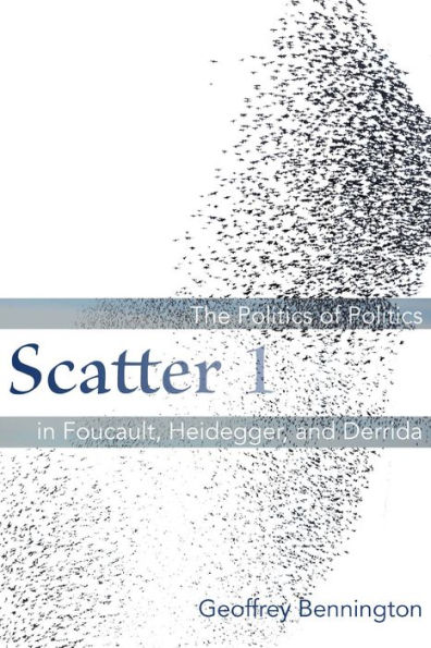 Scatter 1: The Politics of Politics in Foucault, Heidegger, and Derrida