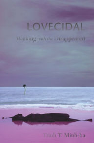 Title: Lovecidal: Walking with the Disappeared, Author: Trinh T. Minh-ha