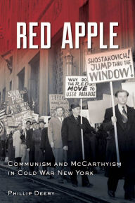 Title: Red Apple: Communism and McCarthyism in Cold War New York, Author: Phillip Deery