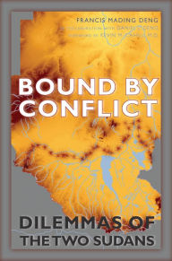 Title: Bound by Conflict: Dilemmas of the Two Sudans, Author: Francis Mading Deng