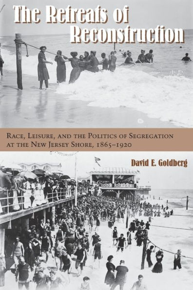 The Retreats of Reconstruction: Race, Leisure, and the Politics of Segregation at the New Jersey Shore, 1865-1920