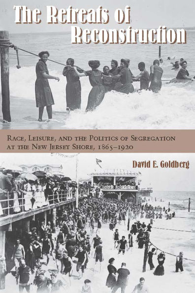 the Retreats of Reconstruction: Race, Leisure, and Politics Segregation at New Jersey Shore, 1865-1920