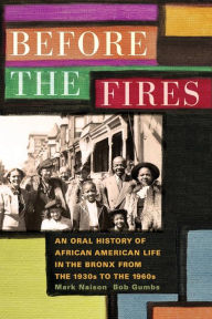 Title: Before the Fires: An Oral History of African American Life in the Bronx from the 1930s to the 1960s, Author: Mark D. Naison