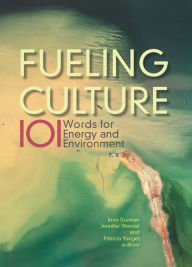 Title: Fueling Culture: 101 Words for Energy and Environment, Author: Jennifer Wenzel