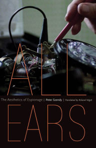 Title: All Ears: The Aesthetics of Espionage, Author: Peter Szendy