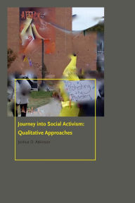 Title: Journey into Social Activism: Qualitative Approaches, Author: Joshua D. Atkinson