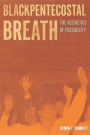 Blackpentecostal Breath: The Aesthetics of Possibility