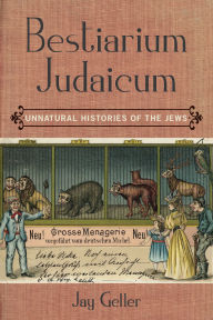 Title: Bestiarium Judaicum: Unnatural Histories of the Jews, Author: Jay Geller