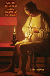 Title: Georges de La Tour and the Enigma of the Visible, Author: Dalia Judovitz