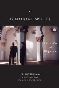 Title: The Marrano Specter: Derrida and Hispanism, Author: Erin Graff Zivin