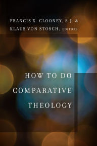 Title: How to Do Comparative Theology, Author: Francis X. Clooney