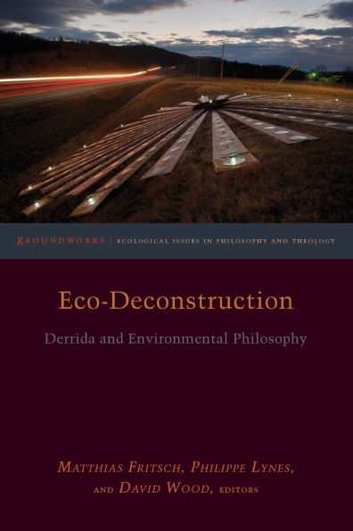Eco-Deconstruction: Derrida and Environmental Philosophy
