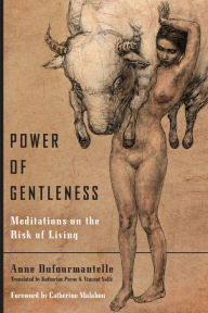 Title: Power of Gentleness: Meditations on the Risk of Living, Author: Anne Dufourmantelle
