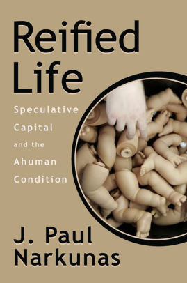 Reified Life Speculative Capital And The Ahuman Conditionpaperback - 