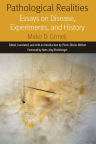 Title: Pathological Realities: Essays on Disease, Experiments, and History, Author: Mirko Grmek