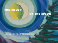 Alternative view 1 of The Color of the Moon: Lunar Painting in American Art