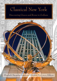 Title: Classical New York: Discovering Greece and Rome in Gotham, Author: Elizabeth Macaulay-Lewis