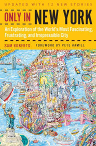 Title: Only in New York: An Exploration of the World's Most Fascinating, Frustrating, and Irrepressible City, Author: Sam Roberts