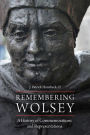 Remembering Wolsey: A History of Commemorations and Representations