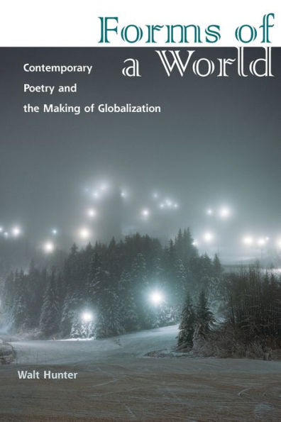 Forms of a World: Contemporary Poetry and the Making Globalization