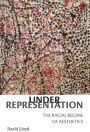 Under Representation: The Racial Regime of Aesthetics