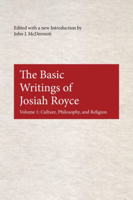 The Basic Writings of Josiah Royce, Volume I: Culture, Philosophy, and Religion
