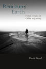 Reoccupy Earth: Notes toward an Other Beginning