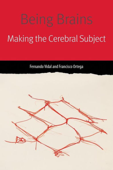 Being Brains: Making the Cerebral Subject