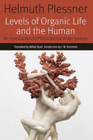 Title: Levels of Organic Life and the Human: An Introduction to Philosophical Anthropology, Author: Helmuth Plessner