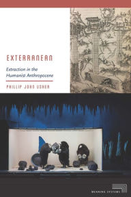 Title: Exterranean: Extraction in the Humanist Anthropocene, Author: Phillip John Usher