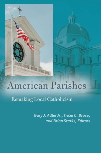 American Parishes: Remaking Local Catholicism