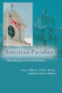 American Parishes: Remaking Local Catholicism