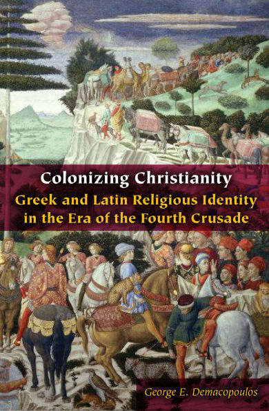 Colonizing Christianity: Greek and Latin Religious Identity the Era of Fourth Crusade