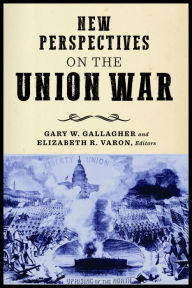 Title: New Perspectives on the Union War, Author: Gary W. Gallagher University of Virginia