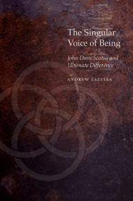 Title: The Singular Voice of Being: John Duns Scotus and Ultimate Difference, Author: Andrew T. LaZella