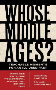 Title: Whose Middle Ages?: Teachable Moments for an Ill-Used Past, Author: Andrew Albin